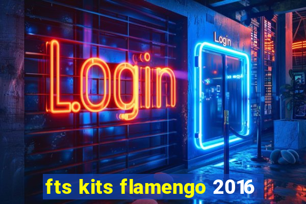 fts kits flamengo 2016